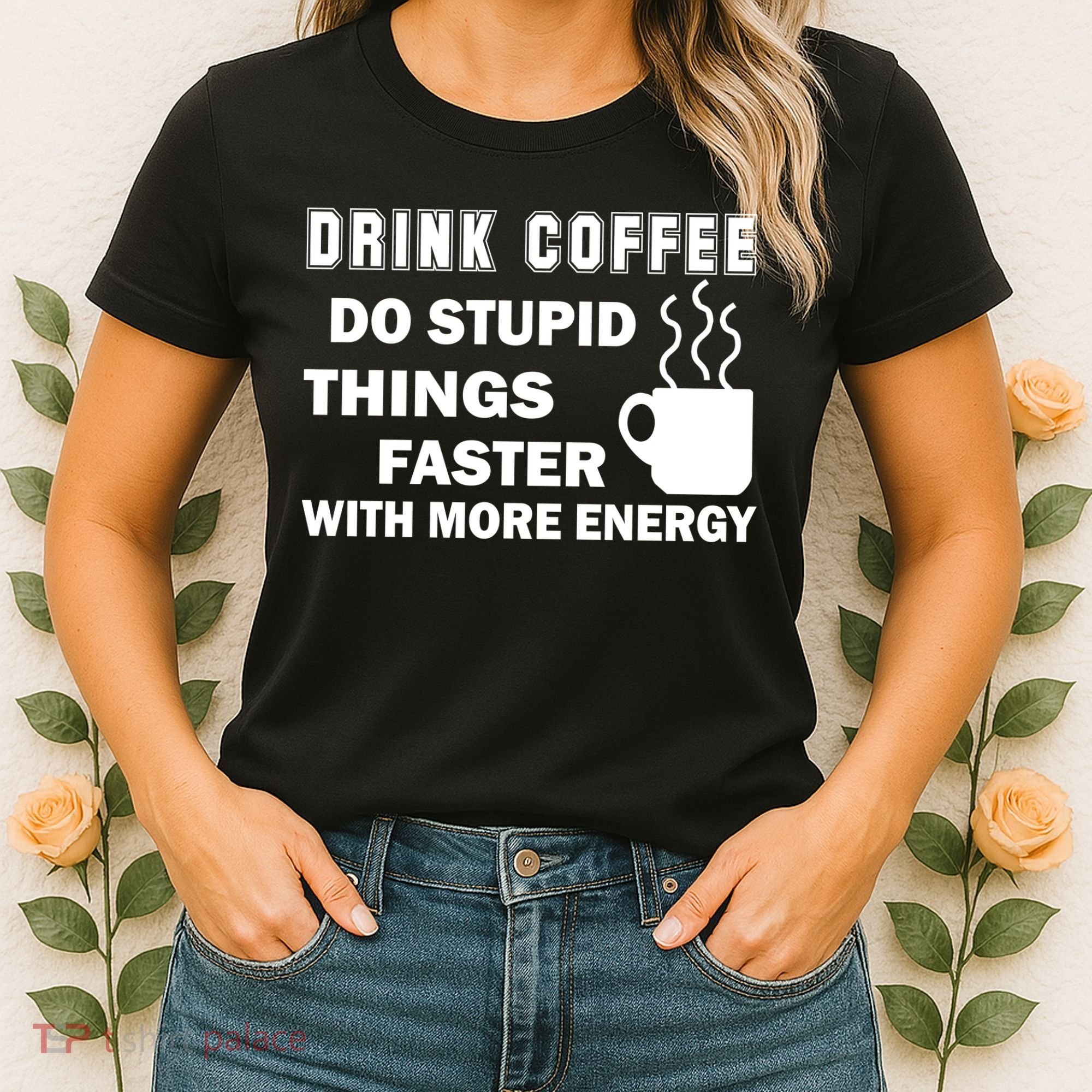 Drink Coffee Do Stupid Things Faster Women's T-Shirt