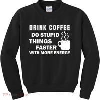 Drink Coffee Do Stupid Things Faster Kids Sweatshirt thumb 0