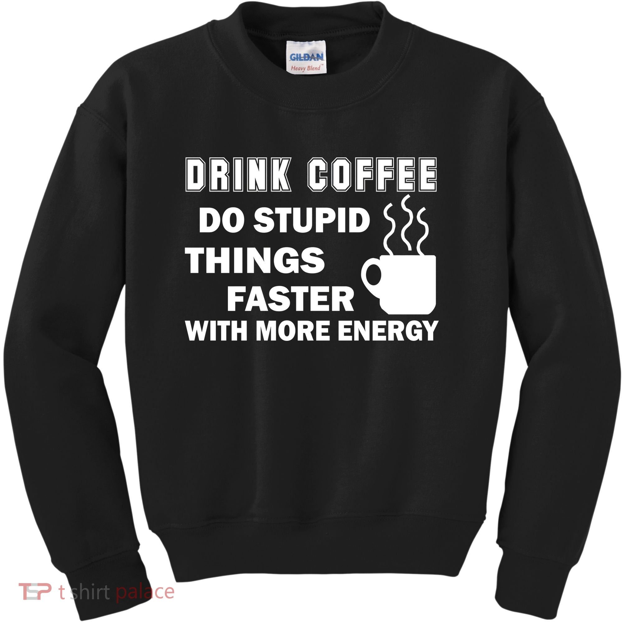 Drink Coffee Do Stupid Things Faster Kids Sweatshirt