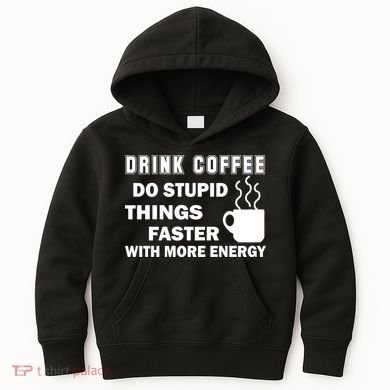 Drink Coffee Do Stupid Things Faster Kids Hoodie
