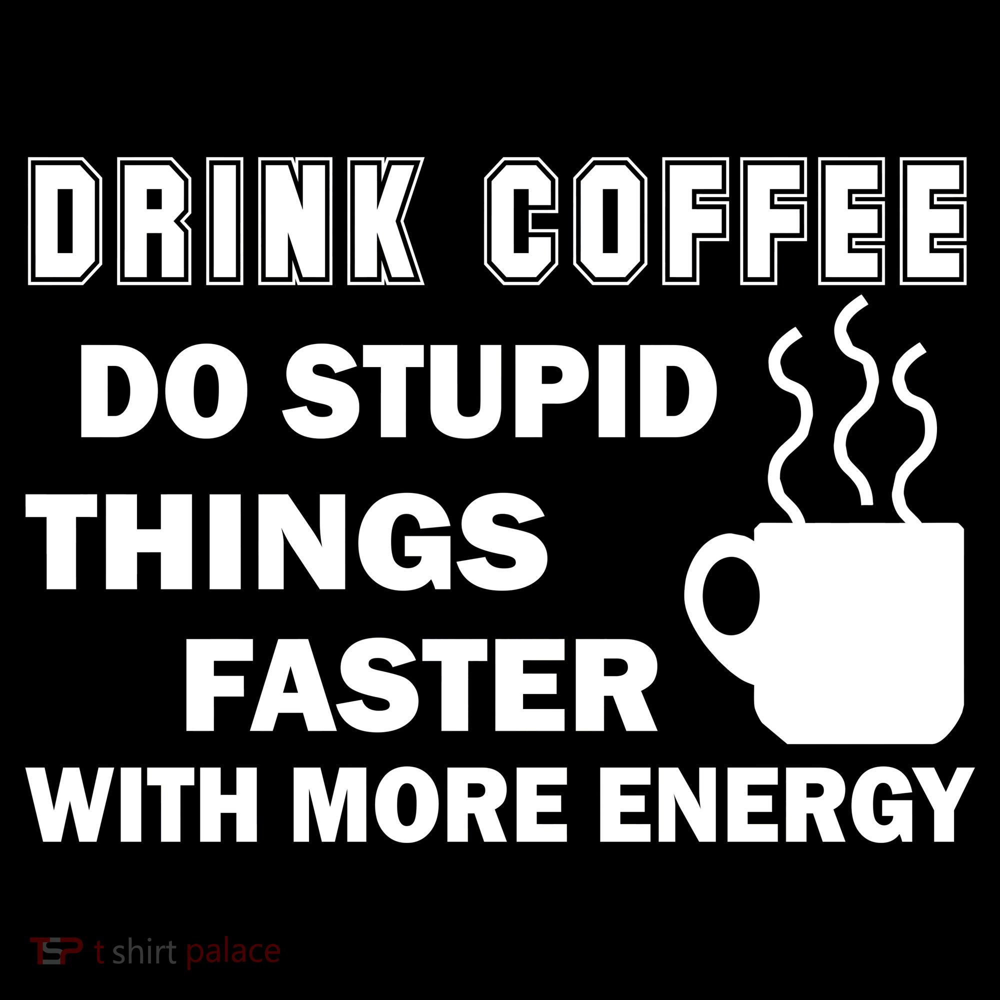 Drink Coffee Do Stupid Things Faster Kids T-Shirt