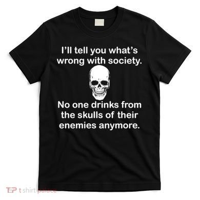 Drink From The Skull Of Your Enemies T-Shirt