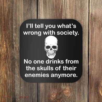 Drink From The Skull Of Your Enemies Coaster