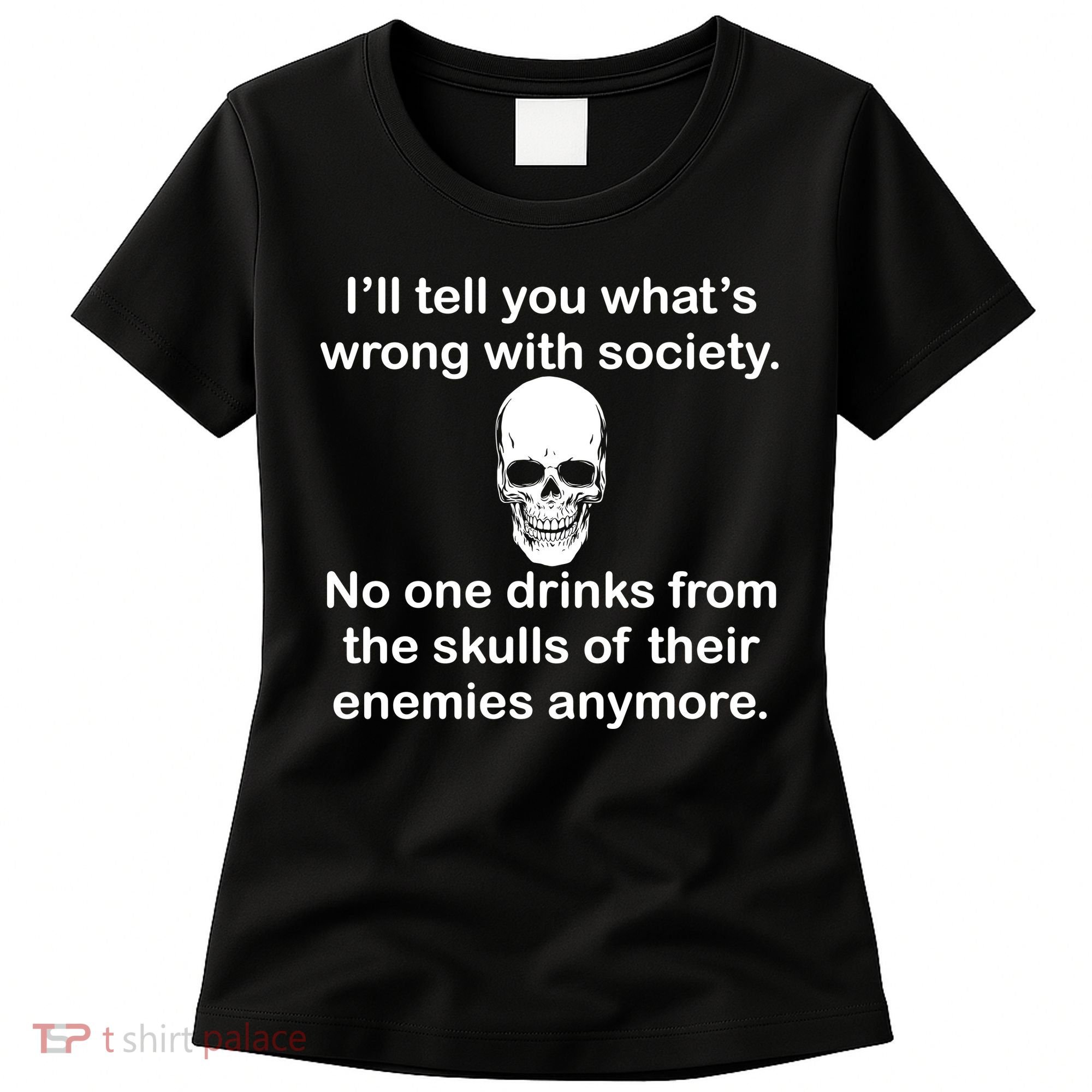 Drink From The Skull Of Your Enemies Women's T-Shirt