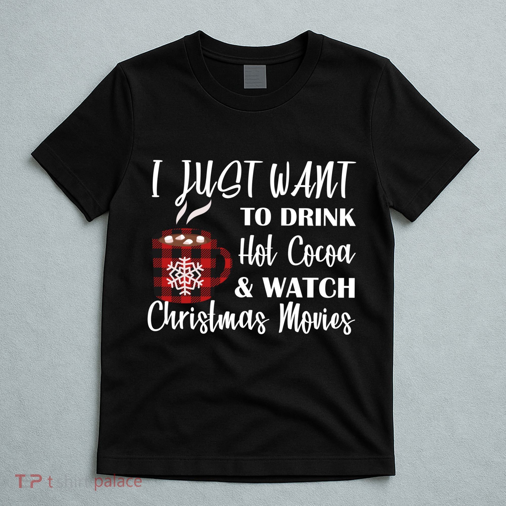 Drink Hot Cocoa And Watch Christmas Movies T-Shirt