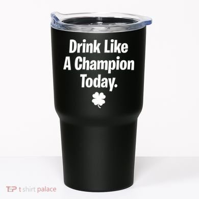 Drink Like A Champion Today Funny St. Patrick's Day Tumbler