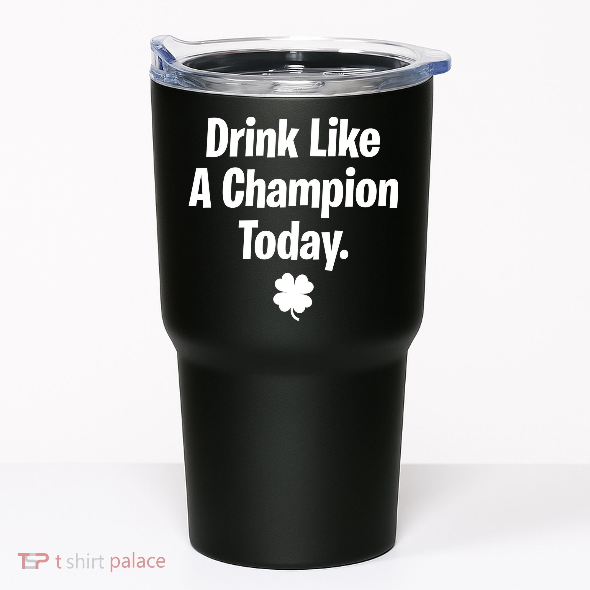 Drink Like A Champion Today Funny St. Patrick's Day Tumbler