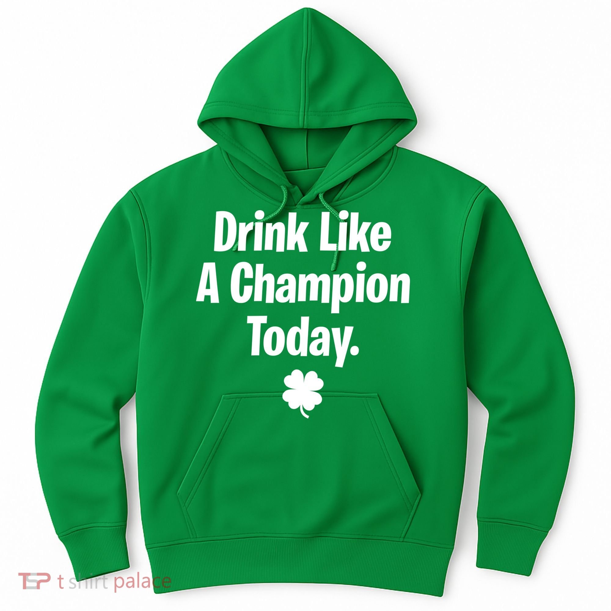 Drink Like A Champion Today Funny St. Patrick's Day Hoodie