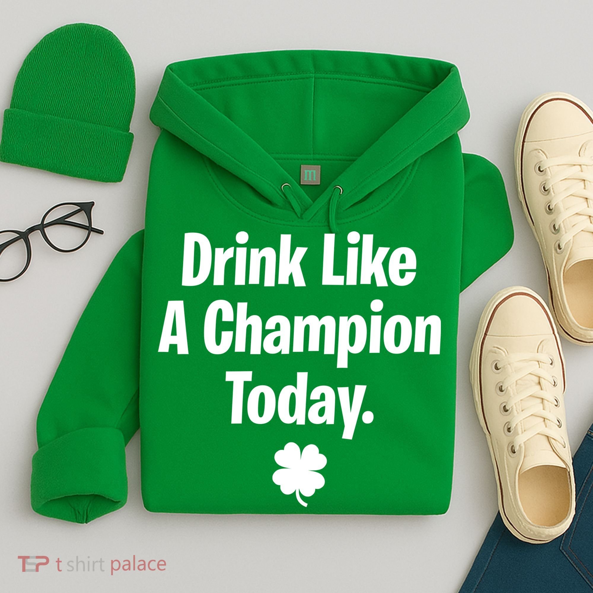 Drink Like A Champion Today Funny St. Patrick's Day Hoodie