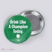 Drink Like A Champion Today Funny St. Patrick's Day Button thumb 0