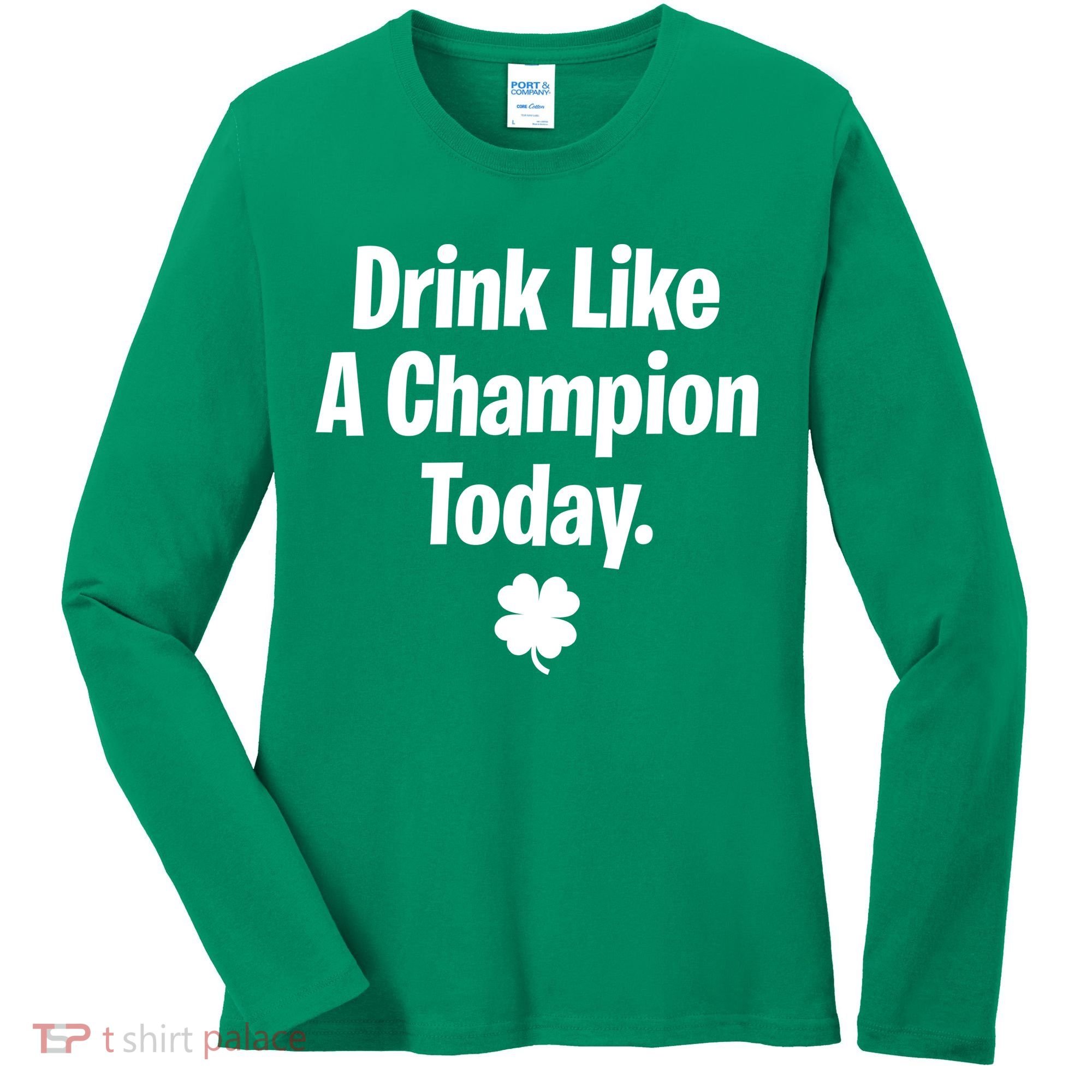 Drink Like A Champion Today Funny St. Patrick's Day Women's Long Sleeve Shirt