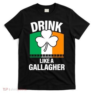 Drink Like A Gallagher T-Shirt