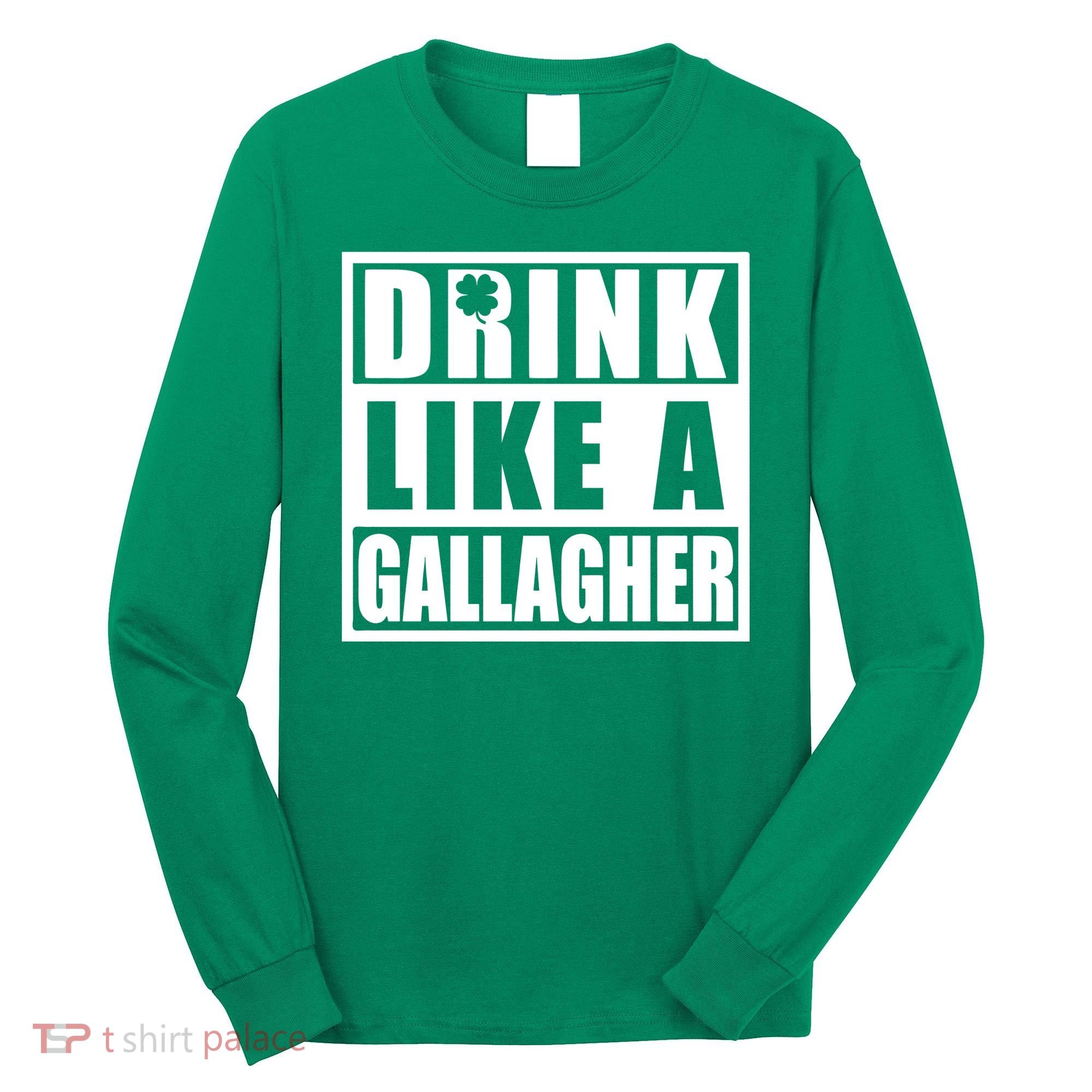 Drink Like A Gallagher Funny St. Patrick's Day Irish Clover Long Sleeve Shirt