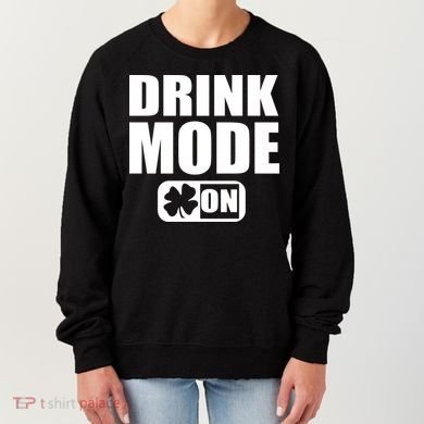 Drink Mode On Funny St. Patrick's Day Women's Sweatshirt