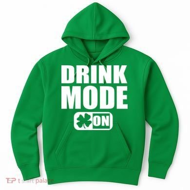 Drink Mode On Funny St. Patrick's Day Hoodie