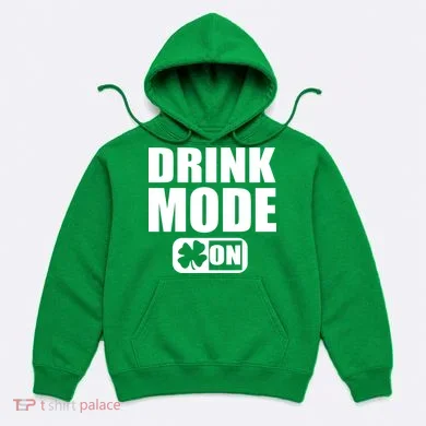 Drink Mode On Funny St. Patrick's Day Hoodie