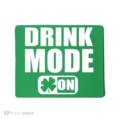 Drink Mode On Funny St. Patrick's Day Mousepad
