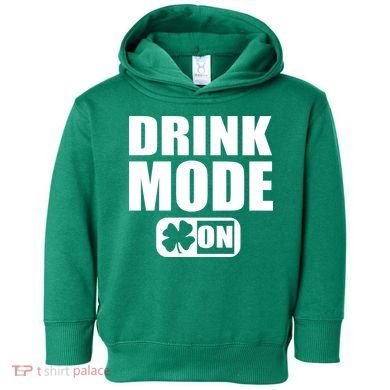 Drink Mode On Funny St. Patrick's Day Toddler Hoodie