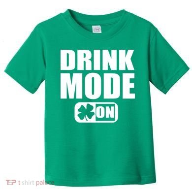 Drink Mode On Funny St. Patrick's Day Toddler T-Shirt