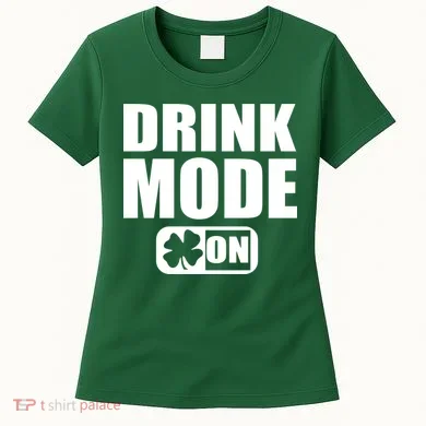 Drink Mode On Funny St. Patrick's Day Women's T-Shirt