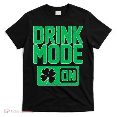 Drink Mode On Irish Clover T-Shirt