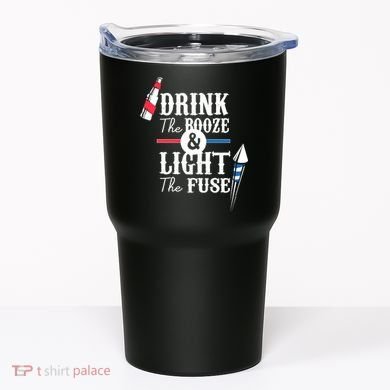Drink The Booze Light The Fuse Tumbler