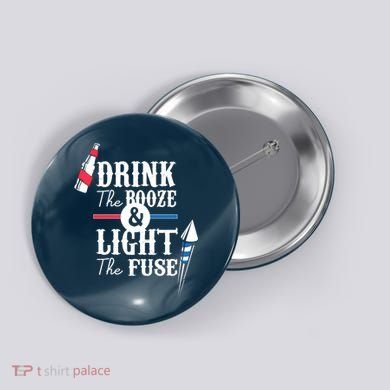 Drink The Booze Light The Fuse Button