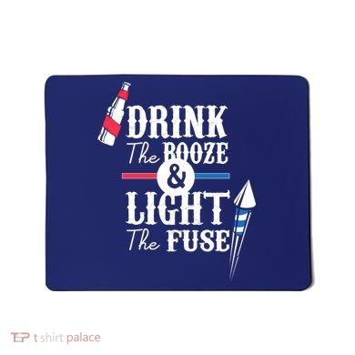 Drink The Booze Light The Fuse Mousepad