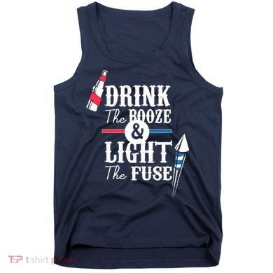 Drink The Booze Light The Fuse Tank Top