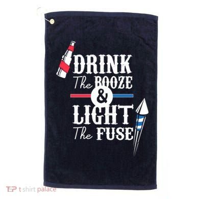 Drink The Booze Light The Fuse Golf Towel