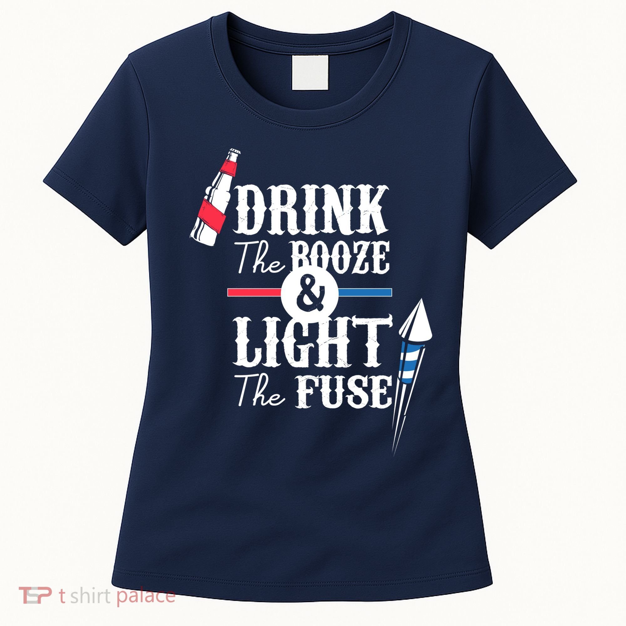 Drink The Booze Light The Fuse Women's T-Shirt