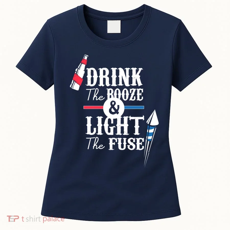 Drink The Booze Light The Fuse Women's T-Shirt