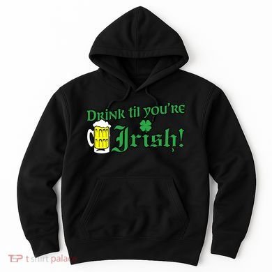 Drink Til' Your Irish Beer Pitcher St. Patrick's Day Hoodie