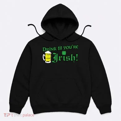 Drink Til' Your Irish Beer Pitcher St. Patrick's Day Hoodie