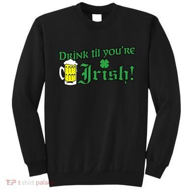 Drink Til' Your Irish Beer Pitcher St. Patrick's Day Sweatshirt