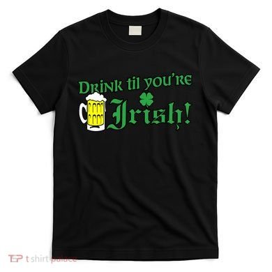 Drink Til' Your Irish Beer Pitcher St. Patrick's Day T-Shirt
