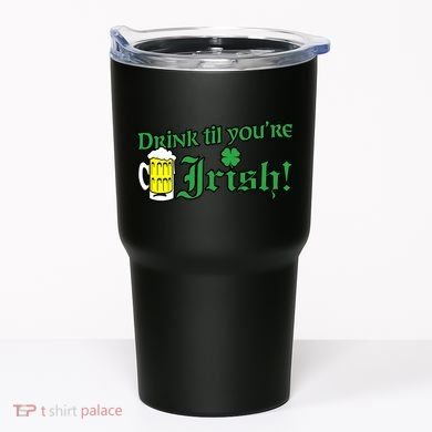 Drink Til' Your Irish Beer Pitcher St. Patrick's Day Tumbler