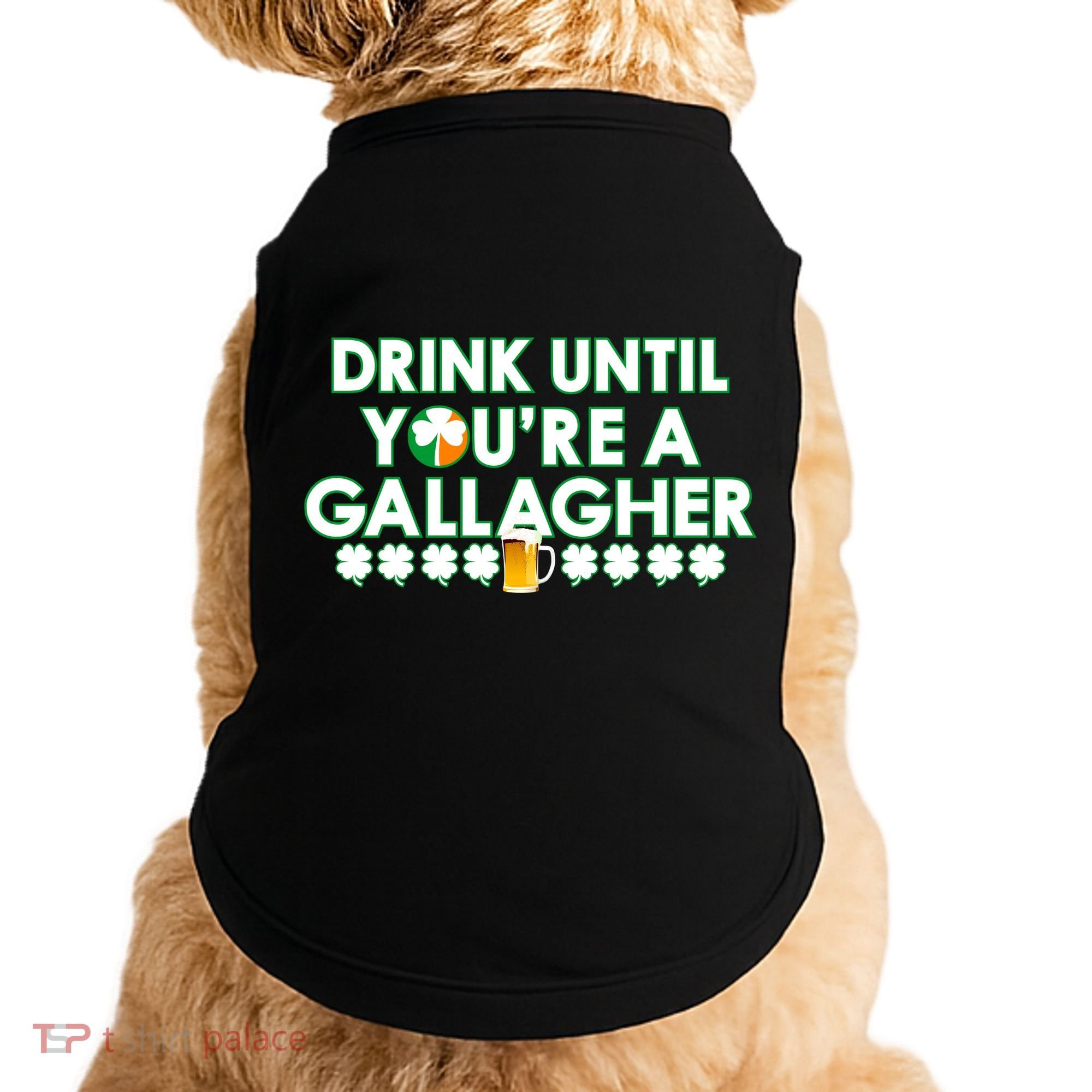 Drink Until You Are A Gallagher Funny St. Patrick's Day Doggie Tank