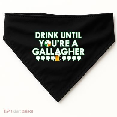 Drink Until You Are A Gallagher Funny St. Patrick's Day USA-Made Doggie Bandana
