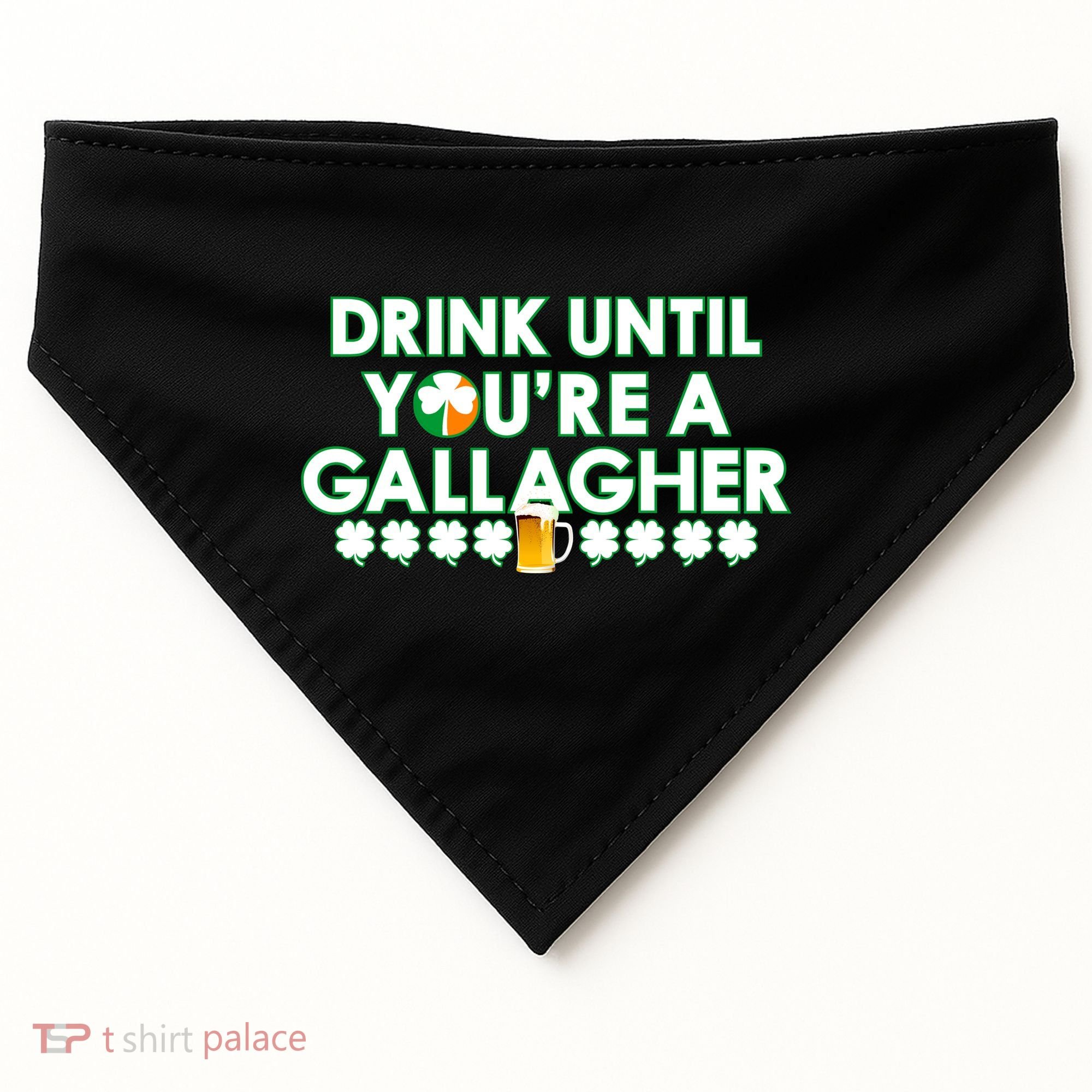 Drink Until You Are A Gallagher Funny St. Patrick's Day USA-Made Doggie Bandana