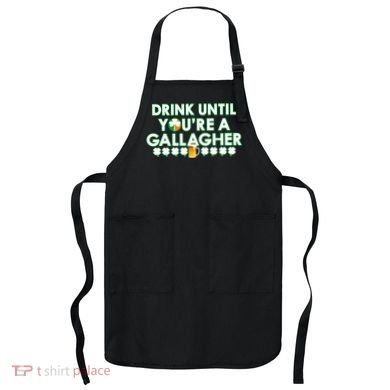 Drink Until You Are A Gallagher Funny St. Patrick's Day Apron