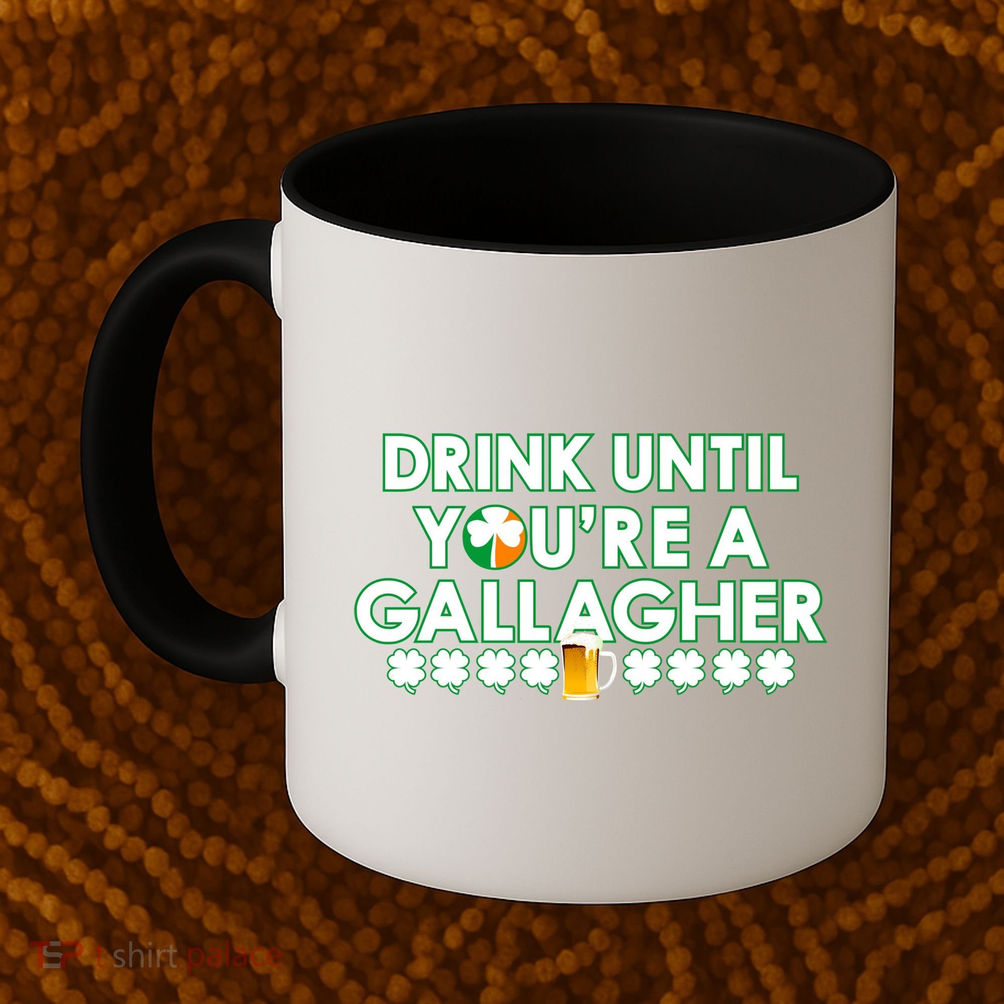 Drink Until You Are A Gallagher Funny St. Patrick's Day Coffee Mug