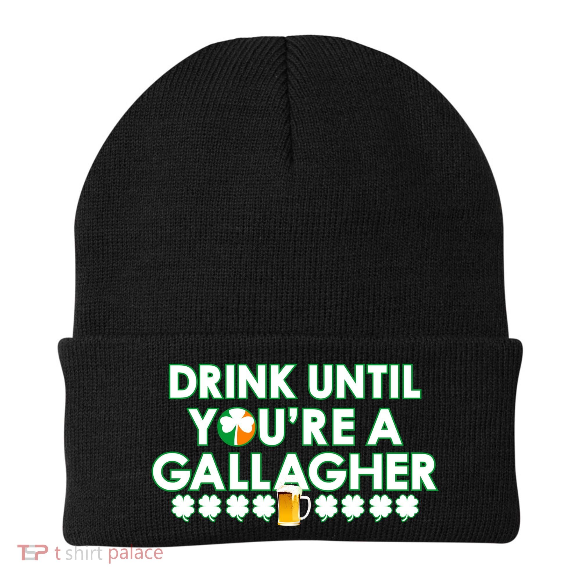 Drink Until You Are A Gallagher Funny St. Patrick's Day Beanie