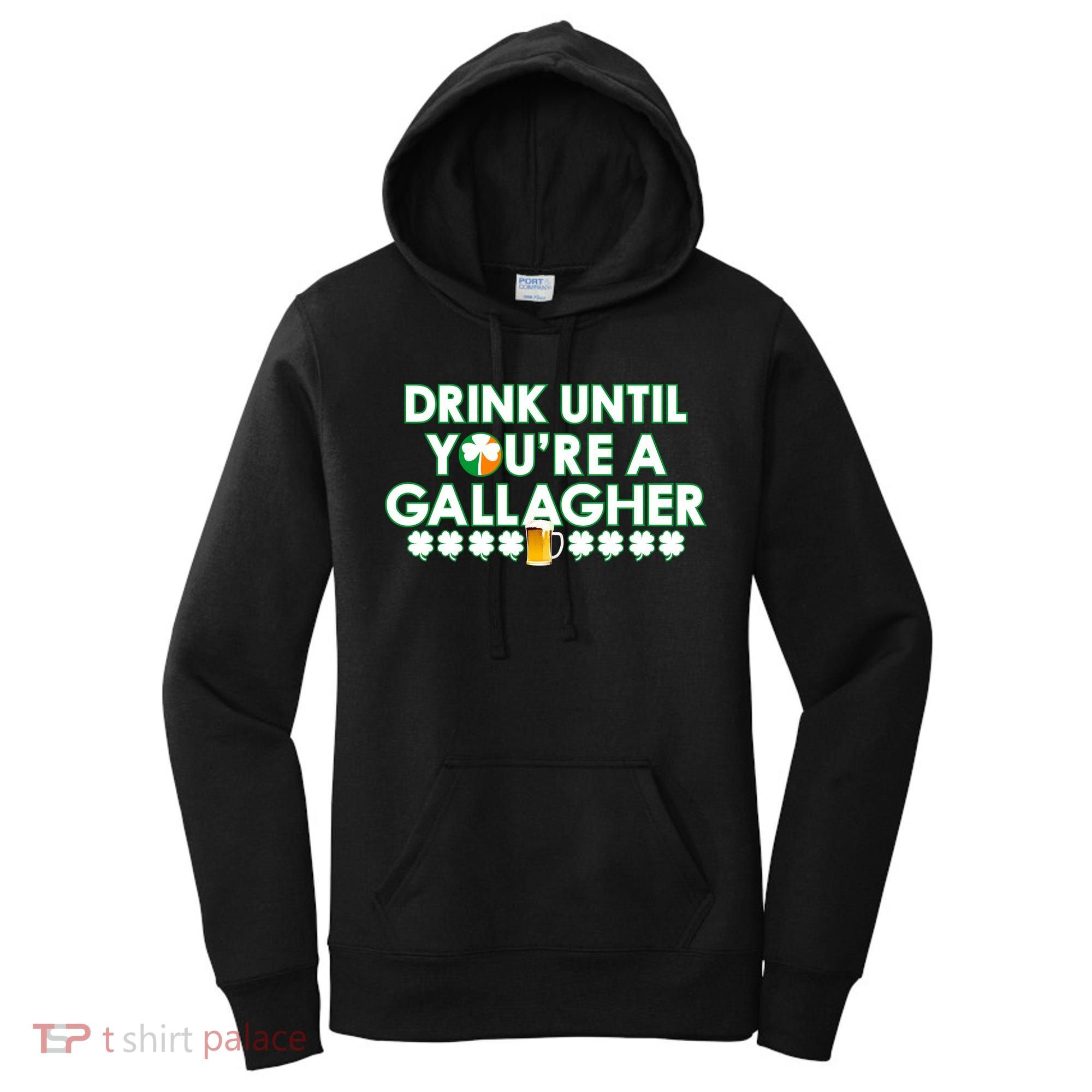 Drink Until You Are A Gallagher Funny St. Patrick's Day Women's Hoodie