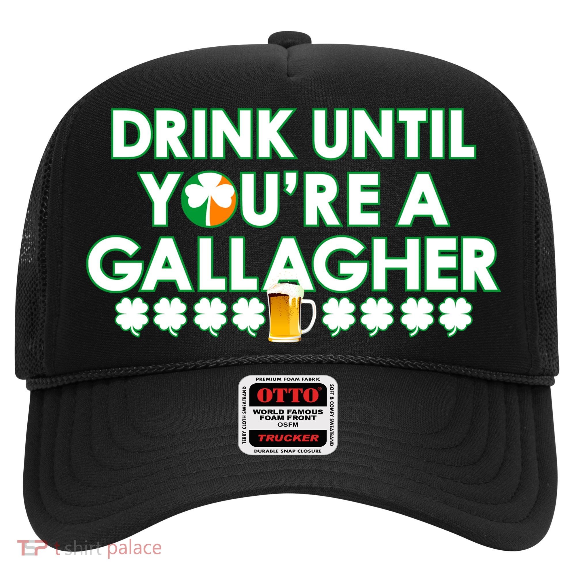 Drink Until You Are A Gallagher Funny St. Patrick's Day Hat