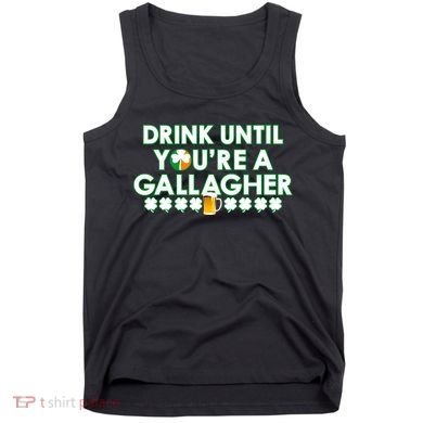 Drink Until You Are A Gallagher Funny St. Patrick's Day Tank Top