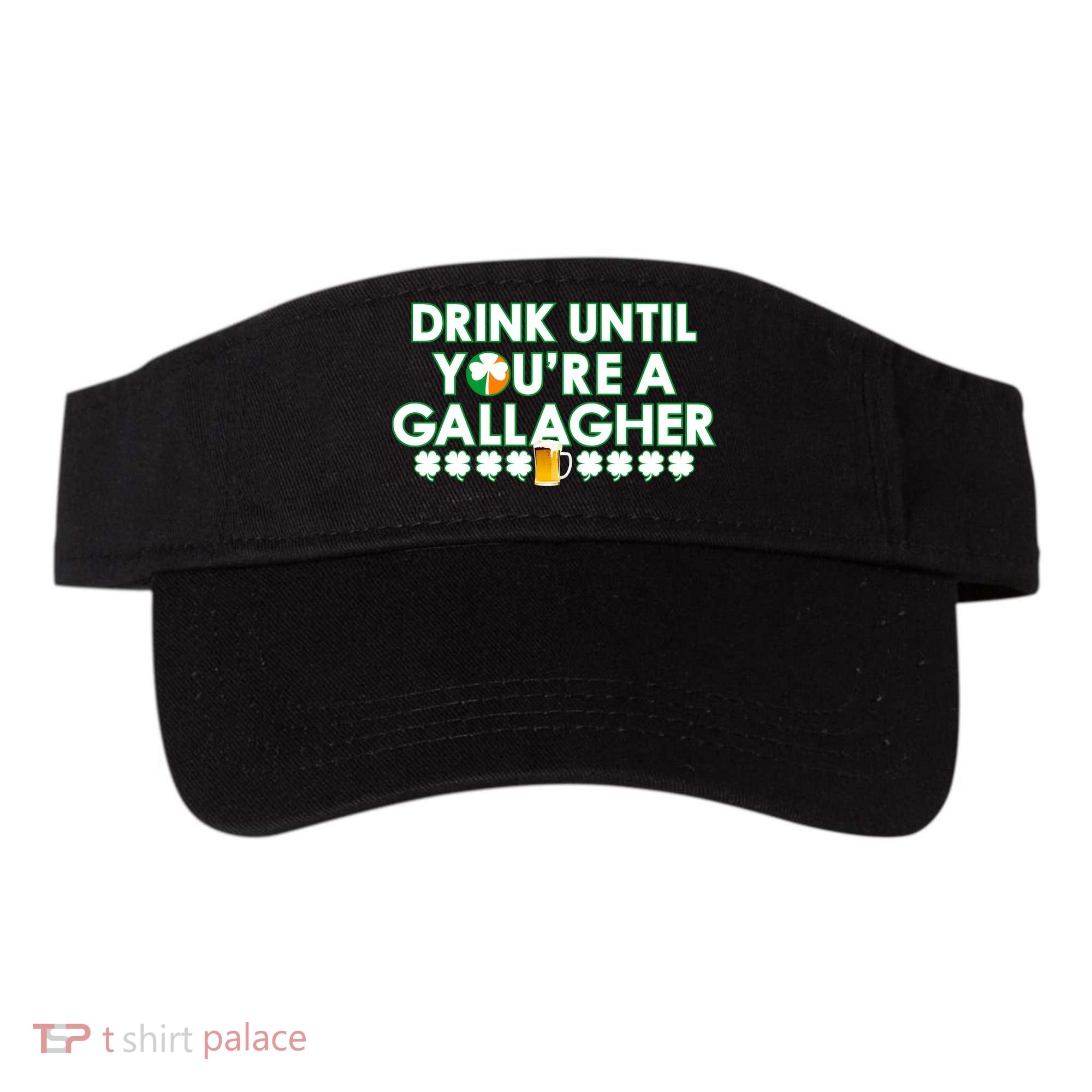 Drink Until You Are A Gallagher Funny St. Patrick's Day Visor