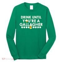 Drink Until You Are A Gallagher Funny St. Patrick's Day Long Sleeve Shirt thumb 0