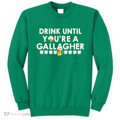 Drink Until You Are A Gallagher Funny St. Patrick's Day Sweatshirt