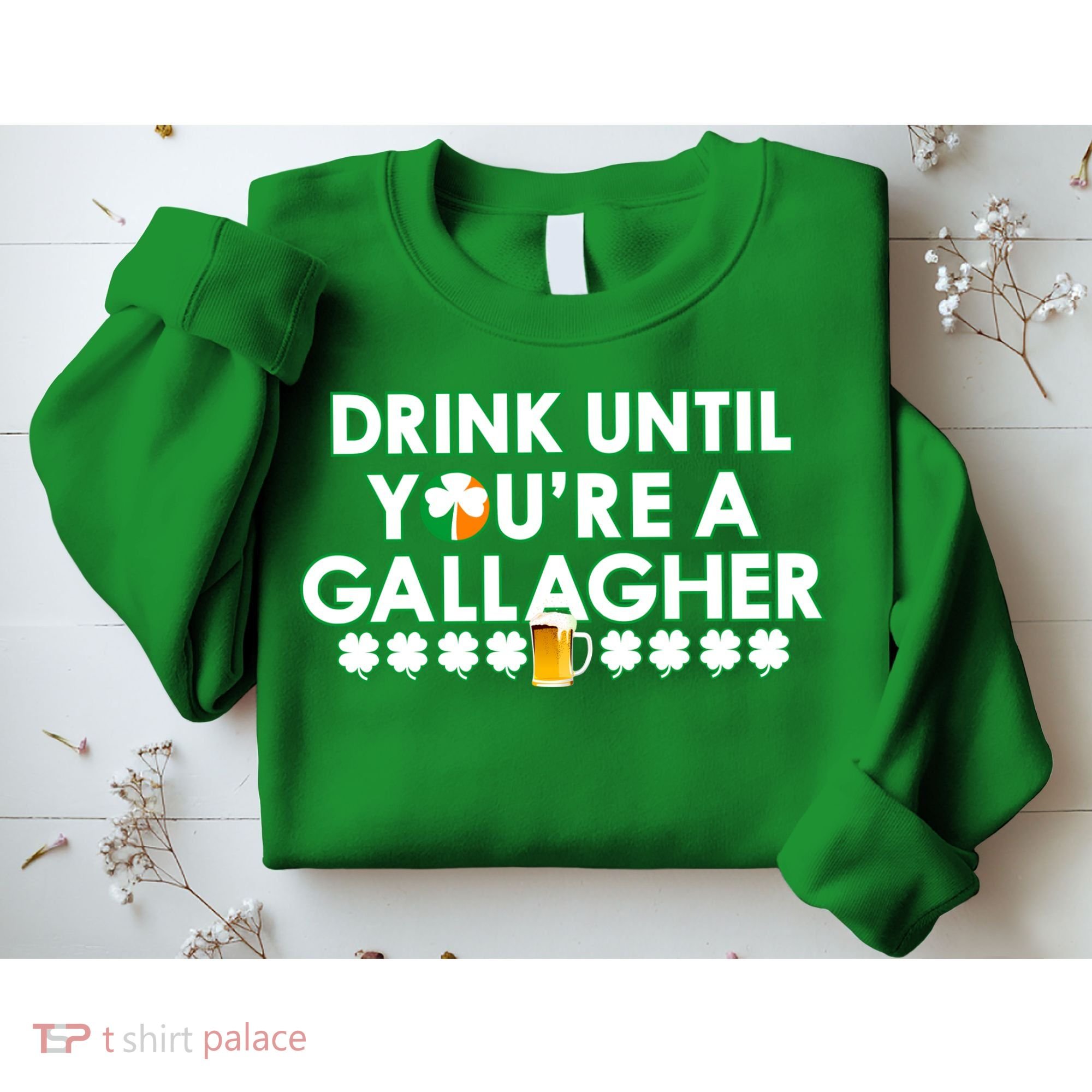 Drink Until You Are A Gallagher Funny St. Patrick's Day Sweatshirt